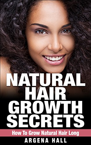 Natural Hair Growth Secrets: How To Grow Natural Hair Long (natural hair care, natural hair styles, natural hair growth)