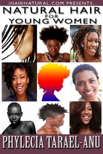Natural Hair for Young Women: A step-by-step guide to Natural Hair for Black Women, the Best Hair Products, Hair Growth, Hair Treatments, Natural Hair … Hair. (iHairNatural.com Presents) (Volume 1)